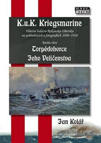 Torpédoborce Jeho Veličenstva - K.u.K. Kriegsmarine 3
					 - Kolář Jan