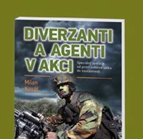 Diverzanti a agenti v akci - Speciální operace od první světové války do současnosti
					 - Kovář Milan
