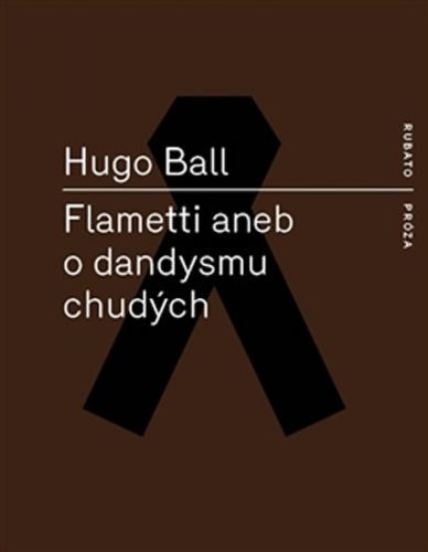 Flametti aneb O dandysmu chudých
					 - Ball Hugo