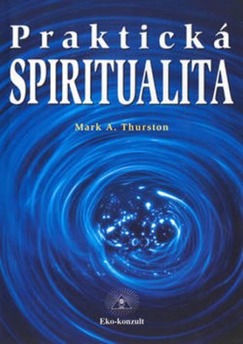 Praktická spiritualita
					 - Thurston Mark