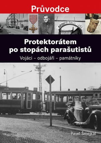 Protektorátem po stopách parašutistů - Vojáci - odbojáři - památníky
					 - Šmejkal Pavel