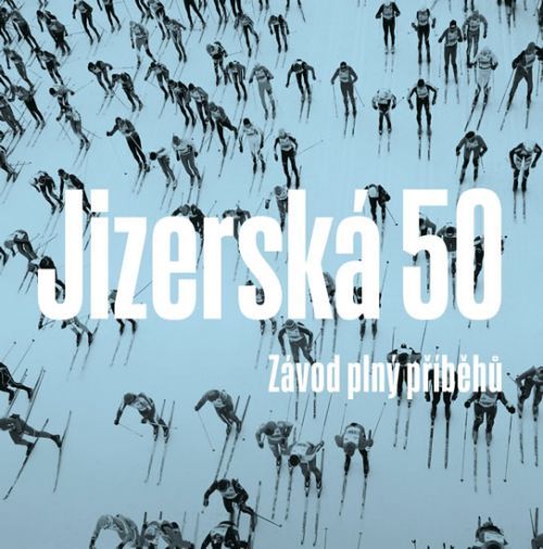 Jizerská 50 - Závod plný příběhů
					 - kolektiv autorů