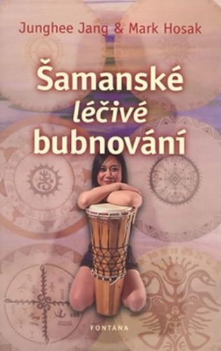 Šamanské léčivé bubnování
					 - Jang J., Hosak M.