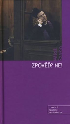 Zpověď? Ne!
					 - Szabo Miloš