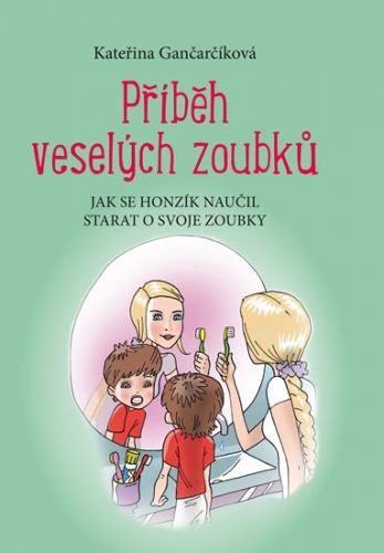 Příběh veselých zoubků - Jak se Honzík naučil starat o svoje zoubky
					 - Gančarčíková Kateřina