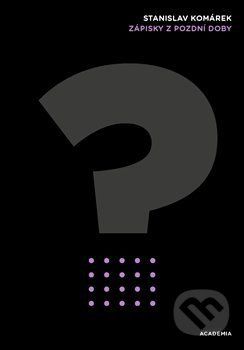 Zápisky z pozdní doby - Stanislav Komárek