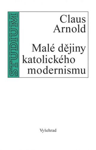 Malé dějiny katolického modernismu
					 - Claus Arnold