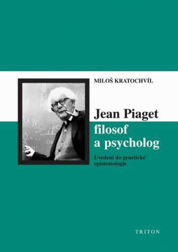 Jean Piaget filosof a psycholog
					 - Kratochvíl Miloš