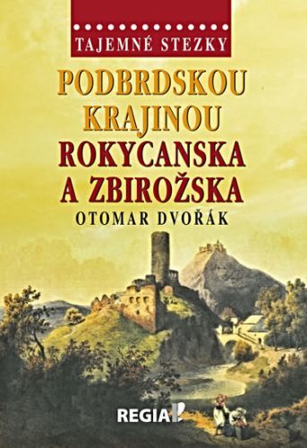 Tajemné stezky - Podbrdskou krajinou Rokycanska a Zbirožska
					 - Dvořák Otomar