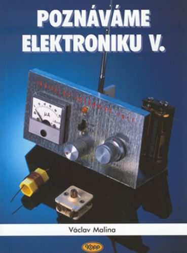 Poznáváme elektroniku V.
					 - Malina Václav