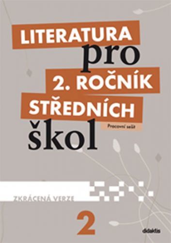 Literatura pro 2.ročník SŠ - Pracovní sešit
					 - Kulhavá M. a kolektiv