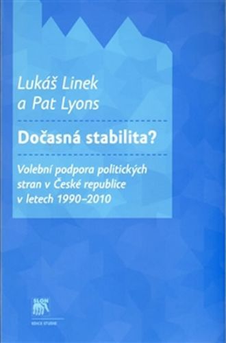 Dočasná stabilita? - Volební podpora politických stran v České republice v letech 1990–2010
					 - Linek Lukáš, Lyons Pat