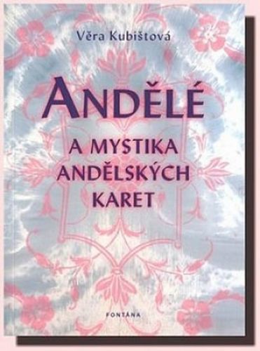 Andělé a mystika andělských karet
					 - Kubištová Věra
