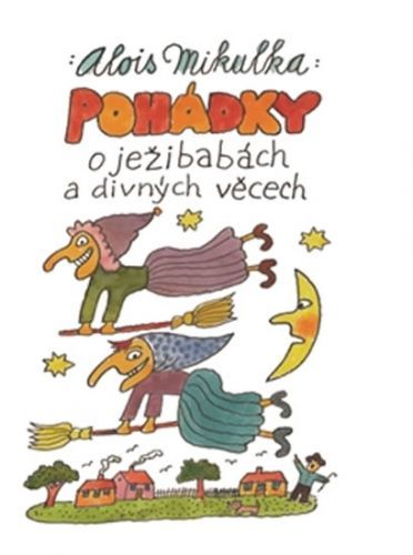 Pohádky o ježibabách a divných věcech
					 - Mikulka Alois