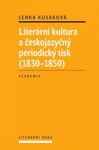 Literární kultura a českojazyčný periodický tisk (1830-1850)
					 - Kusáková Lenka