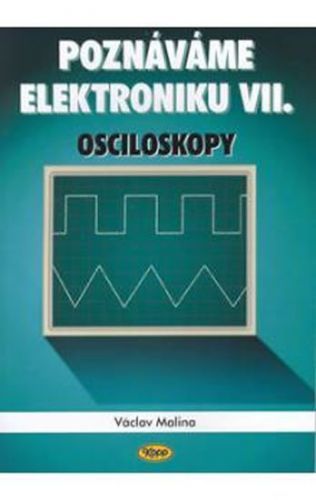 Poznáváme elektroniku VII - Osciloskopy
					 - Malina Václav