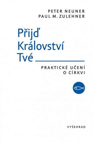 Přijď Království Tvé - Praktické učení o církvi
					 - Neuner Peter, Zulehner Paul M.