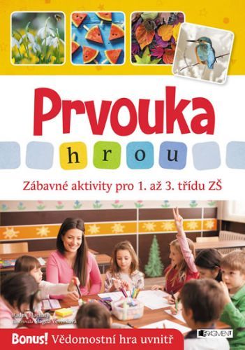 Prvouka hrou - Zábavné aktivity pro 1. až 3. třídu ZŠ
					 - Machatý Radek
