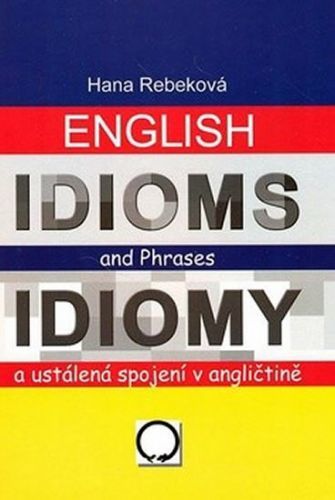 English Idioms and Phrases Idiomy
					 - Rebeková Hana