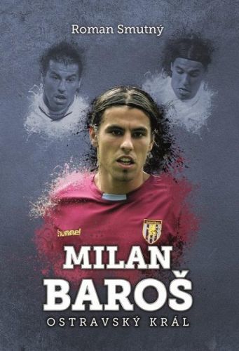Milan Baroš - Ostravský král
					 - Smutný Roman