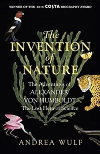 The Invention of Nature : The Adventures of Alexander von Humboldt, The Lost Hero of Science
					 - Wulf Andrea
