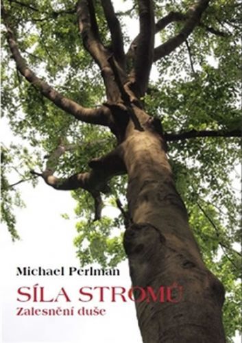 Síla stromů - Zalesnění duše
					 - Perlman Michael