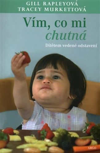 Vím, co mi chutná - Dítětem vedené odstavení
					 - Rapleyová Gill, Murkettová Tracey