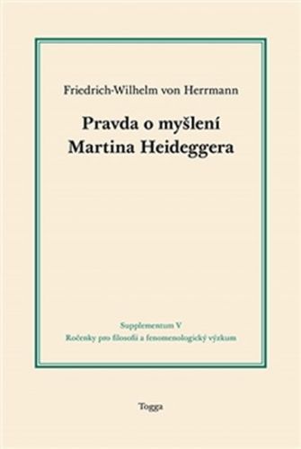 Pravda o myšlení Martina Heideggera
					 - von Herrmann Friedrich-Wilhelm