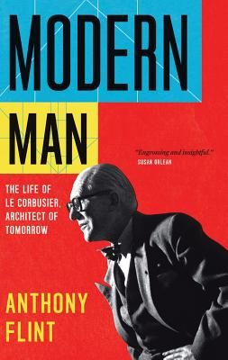 Modern Man: The Life of Le Corbusier, Architect of Tomorrow (Flint Anthony)(Paperback)