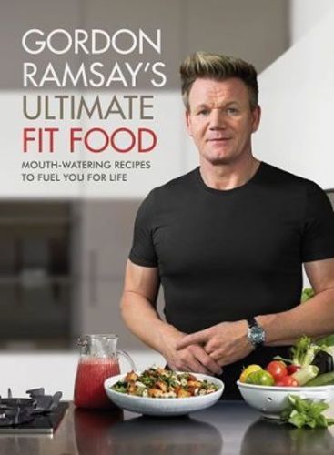 Ultimate Fit Food : Mouth-watering recipes to fuel you for life - Ramsay Gordon