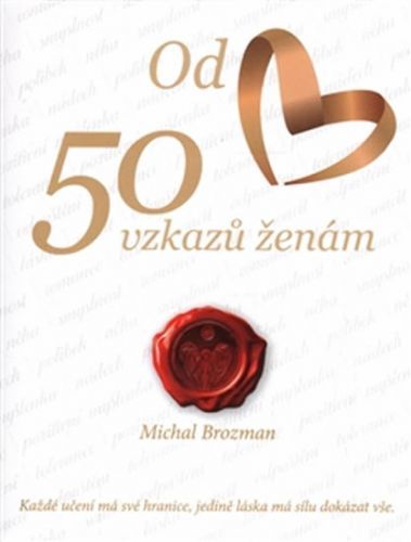 50 vzkazů ženám - Každé učení má své hranice, jedině láska má sílu dokázat vše
					 - Brozman Michal