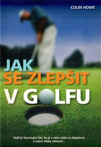 Jak se zlepšit v golfu
					 - Howe Colin