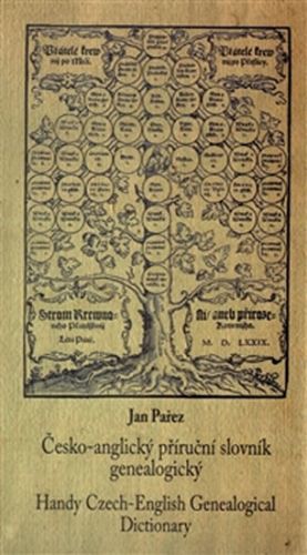 Česko-anglický příruční slovník genealogický / Handy Czech-English Genealogical Dictionary
					 - Pařez Jan