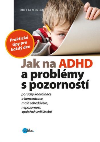 Jak na ADHD a problémy s pozorností - Praktické tipy pro každý den
					 - Winter Britta