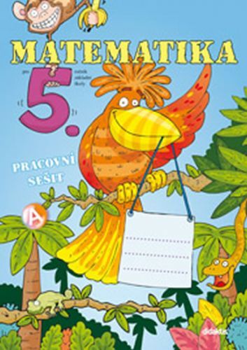 Matematika pro 5.ročník ZŠ - Pracovní sešit
					 - Blažková J. a kolektiv