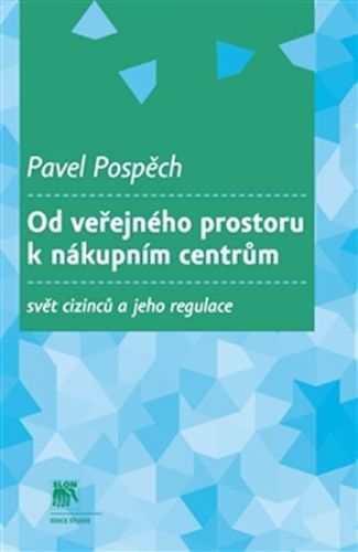 Od veřejného prostoru k nákupním centrům - Svět cizinců a jeho regulace
					 - Pospěch Pavel