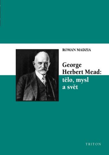 George Herbert Mead: tělo, mysl a svět
					 - Madzia Roman
