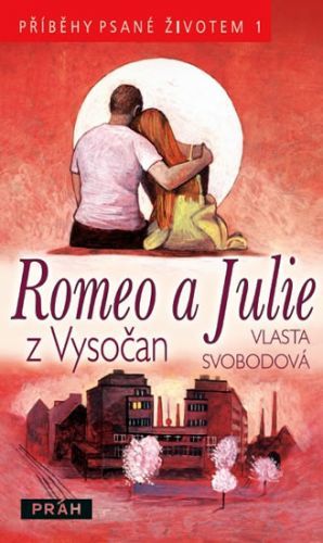 Romeo a Julie z Vysočan - Příběhy psané životem 1
					 - Svobodová Vlasta