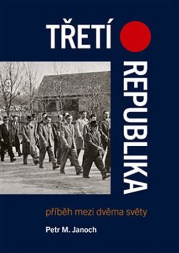 Třetí republika - Příběh mezi dvěma světy
					 - Janoch Petr M.