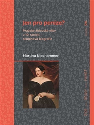 Jen pro peníze? Pražské židovské elity v 19. století - skupinová biografie
					 - Niedhammer Martina