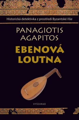 Ebenová loutna - Historická detektivka z prostředí byzantské říše
					 - Agapitos Panajotis
