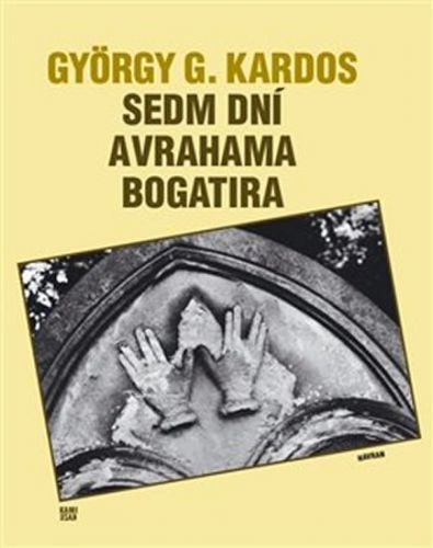 Sedm dní Avrahama Bogatira
					 - Kardos György G.
