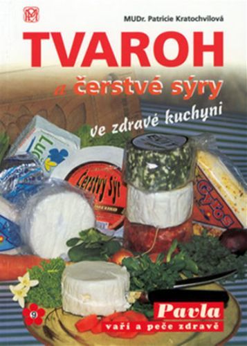 Tvaroh a čerstvé sýry ve zdravé kuchyni
					 - Kratochvílová Patricie