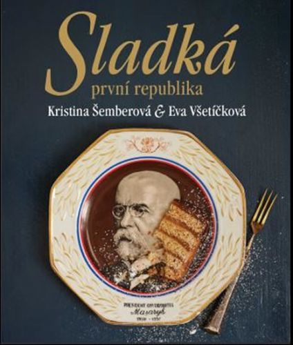 Sladká první republika
					 - Šemberová Kristina, Všetíčková Eva