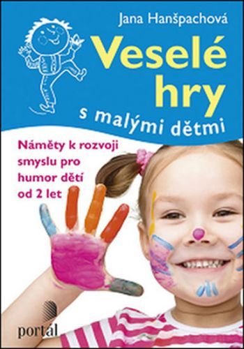 Veselé hry s malými dětmi - Náměty k rozvoji smyslu pro humor dětí od 2 let
					 - Hanšpachová Jana