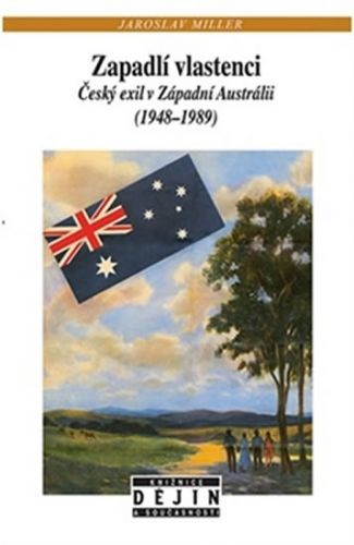Zapadlí vlastenci - Český exil v Západní Austrálii (1948-1989)
					 - Miller Jaroslav