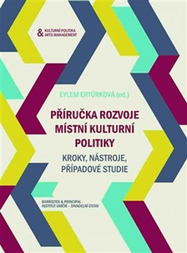 Příručka rozvoje místní kulturní politiky - Kroky, nástroje, případobvé studie
					 - Ertürková Eylem