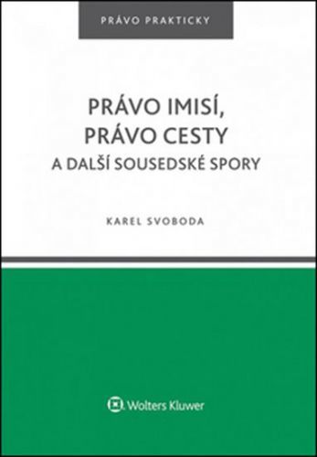 Právo imisí, právo cesty a další sousedské spory.
					 - Svoboda Karel