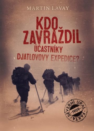 Kdo zavraždil účastníky Djatlovovy expedice?
					 - Lavay Martin