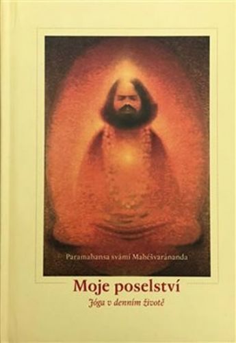 Moje poselství - Jóga v denním životě
					 - Mahéšvaránanda Paramhans Svámí